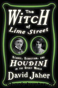 The Witch of Lime Street: Séance, Seduction, and Houdini in the Spirit World by David Jaher