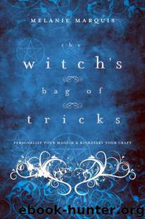 The Witch's Bag of Tricks: Personalize Your Magick & Kickstart Your Craft by Melanie Marquis