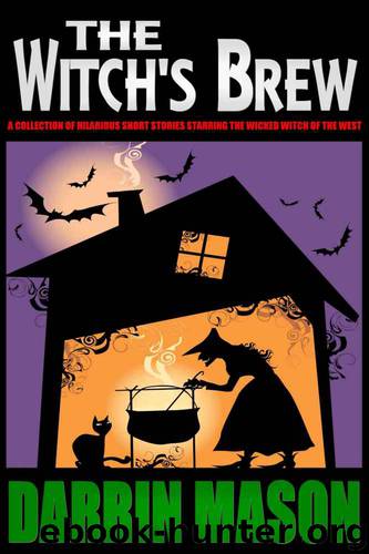The Witch's Brew: A Collection of Hilarious Short Stories Starring the Wicked Witch of the West by Darrin Mason