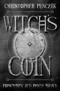 The Witch's Coin: Prosperity and Money Magick by Christopher Penczak