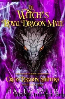 The Witchâs Royal Dragon Mate: Cress Dragon Shifters by HALEY WEIR