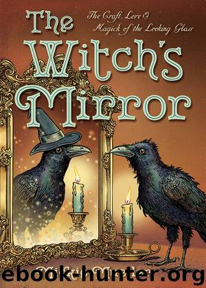 The Witch’s Mirror: The Craft, Lore & Magick of the Looking Glass by Mickie Mueller