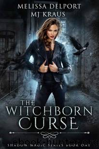The Witchborne Curse - Shadow Magic Book 1: (An Urban Fantasy Action Adventure) by Melissa Delport & MJ Kraus