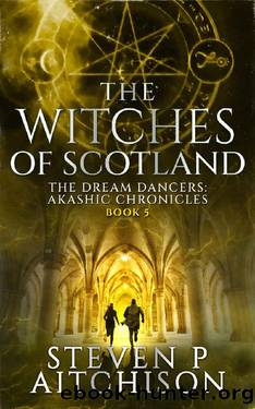 The Witches of Scotland: The Dream Dancers: Akashic Chronicles Book 5 by Steven P Aitchison