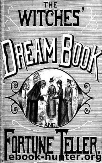The Witches' Dream Book; and Fortune Teller - Embracing full and correct rules of divination concerning dreams and visions ... by A. H. Noe