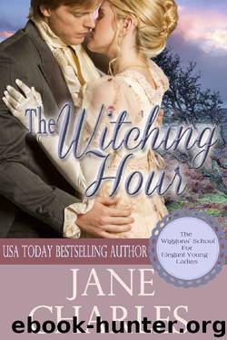 The Witching Hour (Wiggons School #3) (Wiggons' School for Elegant Young Ladies) (The Wiggons' School for Elegan Young Ladies) by Jane Charles