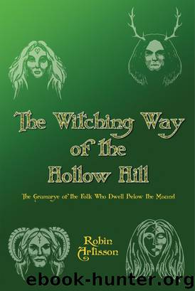 The Witching Way of the Hollow Hill a Sourcebook of Hidden Wisdom, Folklore,Traditional Paganism, and Witchcraft by Robin Artisson