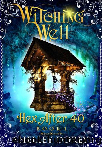 The Witching Well: A Paranormal Women's Fiction Novel (Hex After 40 Book 1) by Shelley Dorey
