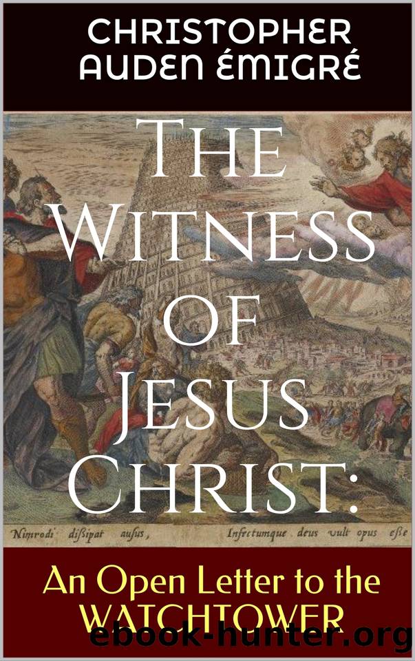 The Witness of Jesus Christ: An Open Letter to the Watchtower by Emigre Christopher Auden & Emigre Christopher Auden