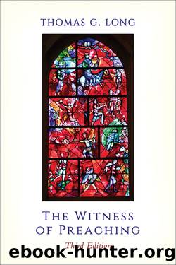 The Witness of Preaching, Third Edition by Long Thomas G