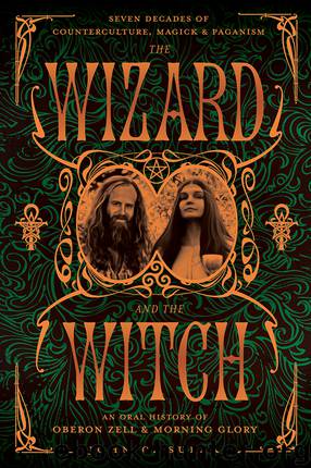 The Wizard and the Witch by John C. Sulak & Oberon Zell & Morning Glory Zell