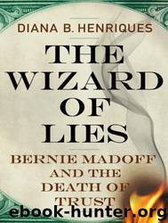 The Wizard of Lies: Bernie Madoff and the Death of Trust by Diana B. Henriques & Pam Ward