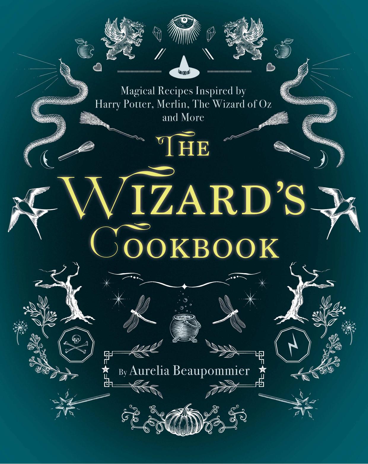 The Wizard's Cookbook: Magical Recipes Inspired by Harry Potter, Merlin, the Wizard of Oz, and More by Beaupommier Aurelia