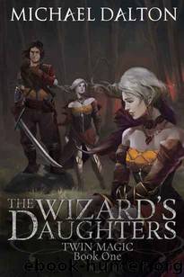 The Wizard's Daughters: Twin Magic: Book 1 by Michael Dalton