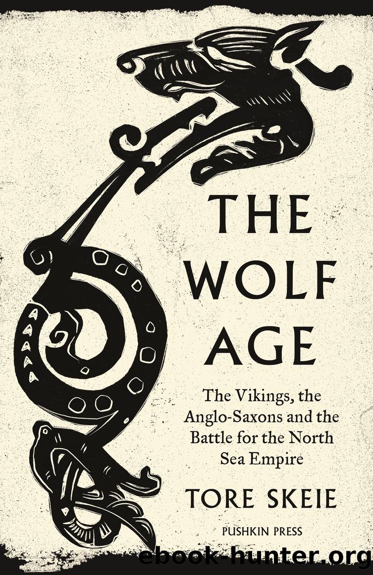 The Wolf Age: the Vikings, the Anglo-Saxons and the Battle for the North Sea Empire by Tore Skeie