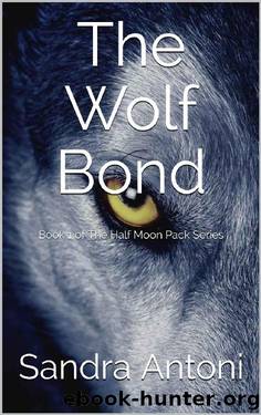 The Wolf Bond: Book 1 of The Half Moon Pack Series by Sandra Antoni