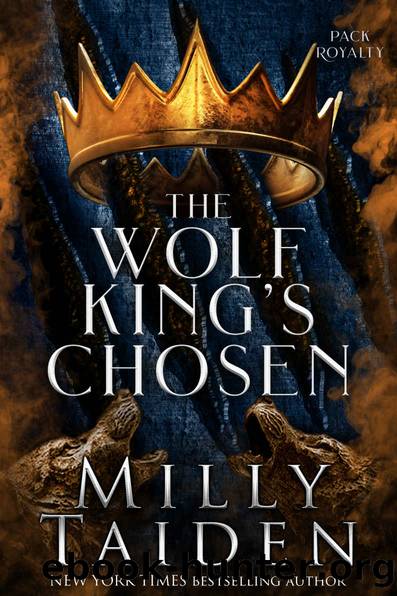 The Wolf King's Chosen (Pack Royalty Book 1) by Milly Taiden