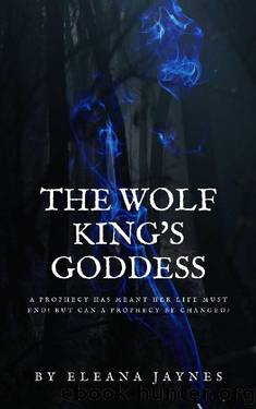 The Wolf King's Goddess (The Wolf King's mate series Book 1) by Eleana Jaynes