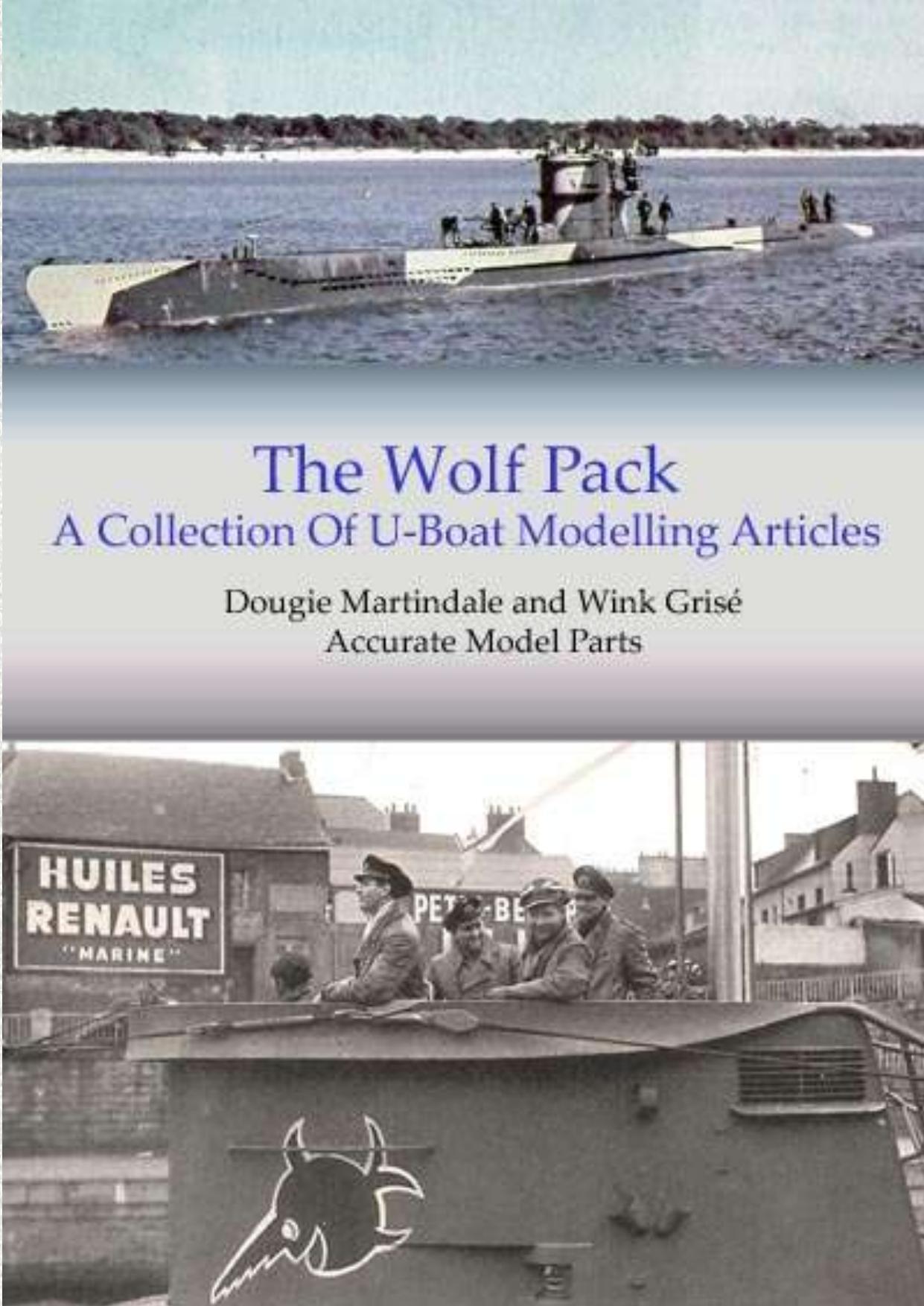 The Wolf Pack - A Collection of U-Boat Modelling Articles by Dougie Martindale and Wink Grise