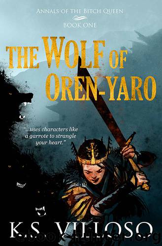 The Wolf of Oren-yaro (Annals of the Bitch Queen Book 1) by K.S. Villoso