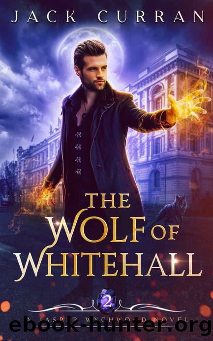 The Wolf of Whitehall: Jasper Wychwood Book 2 (Jasper Wychwood Chronicles) by Jack Curran