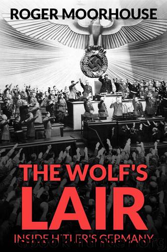 The Wolf's Lair: Inside Hitler's Germany by Moorhouse Roger