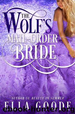 The Wolf's Mail-Order Bride (A Sexy Shifter Mate Love Story) by Ella Goode