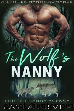 The Wolfâs Nanny: A Shifter Nanny Romance (Shifter Nanny Agency Book 1) by Layla Silver