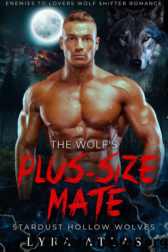 The Wolfâs Plus-Size Mate: Enemies to Lovers Wolf Shifter Romance (Stardust Hollow Wolves Book 6) by Lyra Atlas