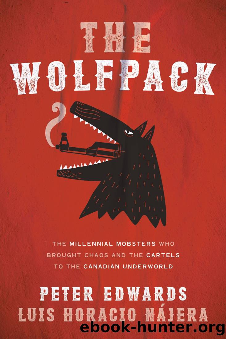 The Wolfpack: The Millennial Mobsters Who Brought Chaos and the Cartels to the Canadian Underworld by Peter Edwards & Luis Najera