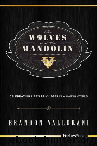 The Wolves and the Mandolin: Celebrating Life's Privileges In A Harsh World by Brandon Vallorani