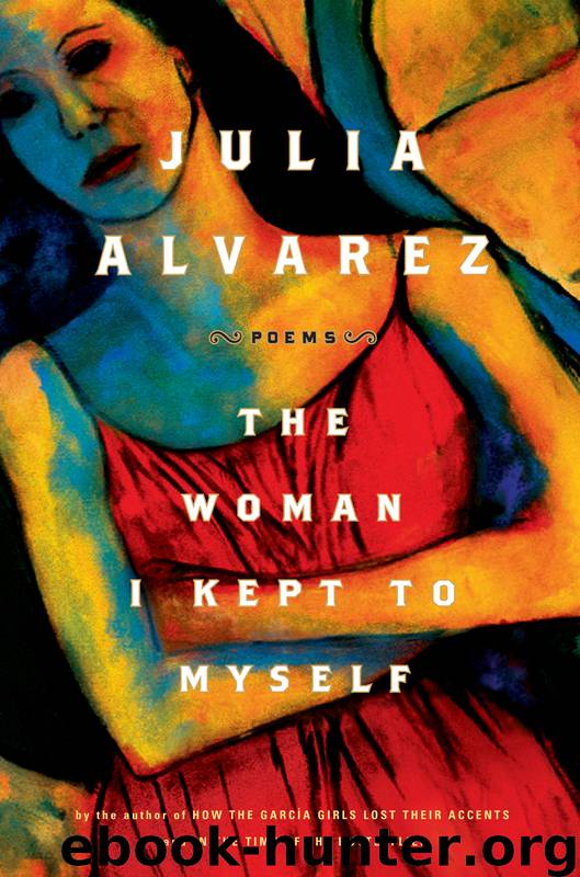 The Woman I Kept to Myself by Julia Alvarez