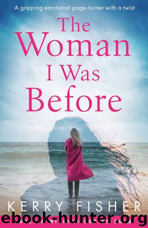 The Woman I Was Before: A gripping emotional page-turner with a twist by Kerry Fisher