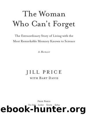 The Woman Who Can't Forget: The Extraordinary Story of Living with the Most Remarkable Memory Known to Science--A Memoir by Jill Price