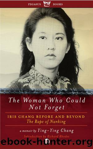 The Woman Who Could Not Forget: Iris Chang Before and Beyond The Rape of Nanking by Ying-Ying Chang