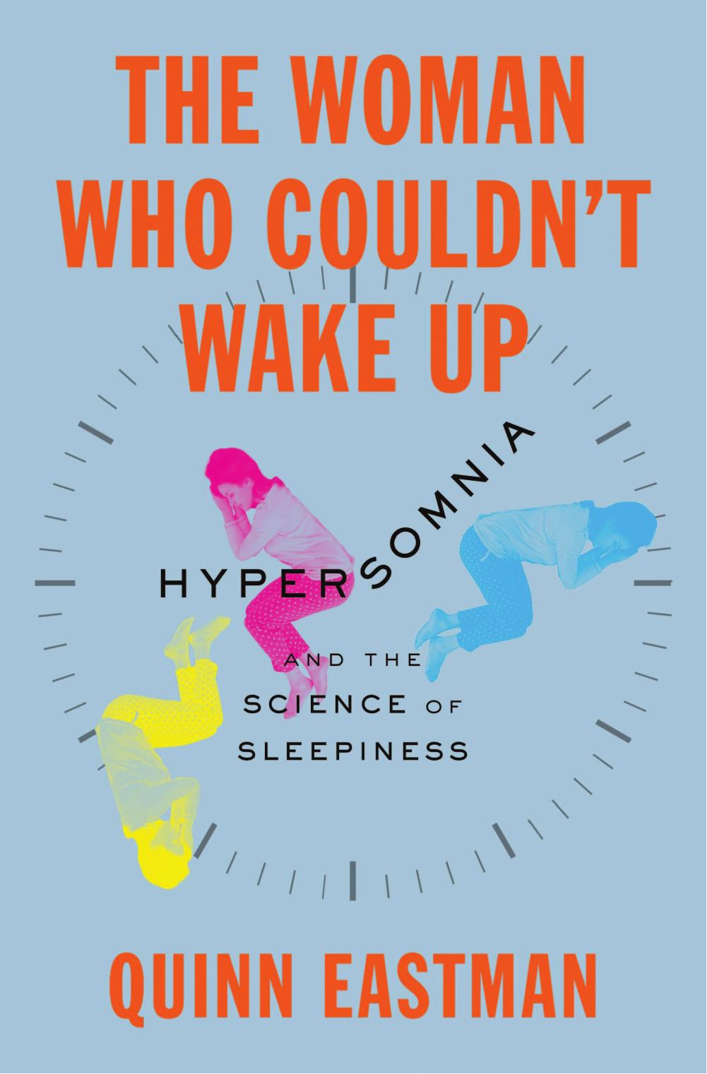 The Woman Who Couldn't Wake Up: Hypersomnia and the Science of Sleepiness by Quinn Eastman