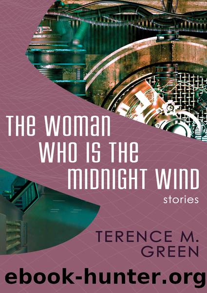 The Woman Who Is the Midnight Wind: Stories by Terence M. Green