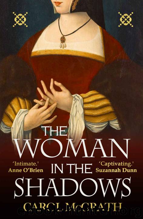The Woman in the Shadows: Tudor England through the eyes of an influential woman by Carol McGrath