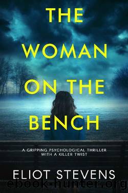 The Woman on the Bench: a gripping psychological thriller with a killer twist by Eliot Stevens