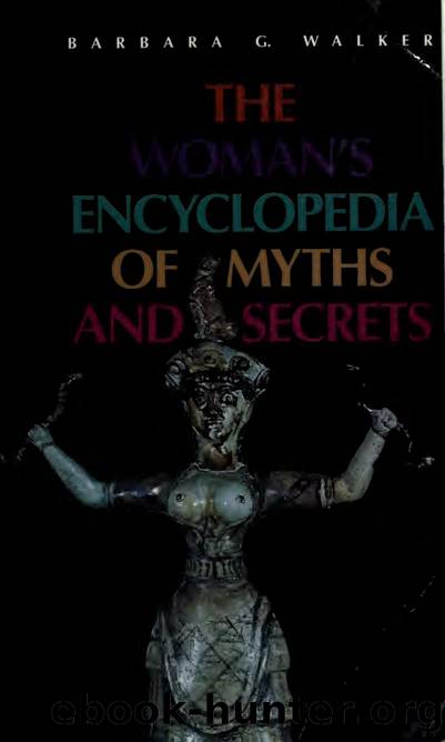 The Woman's Encyclopedia of Myths and Secrets by Barbara G. Walker