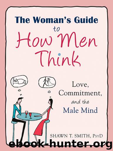 The Woman's Guide to How Men Think: Love, Commitment, and the Male Mind by Shawn T. Smith