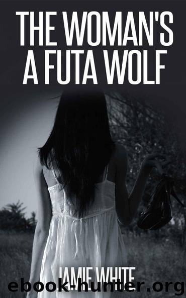 The Woman's a Futa Werewolf (Paranormal Futanari Erotica) by Jamie White