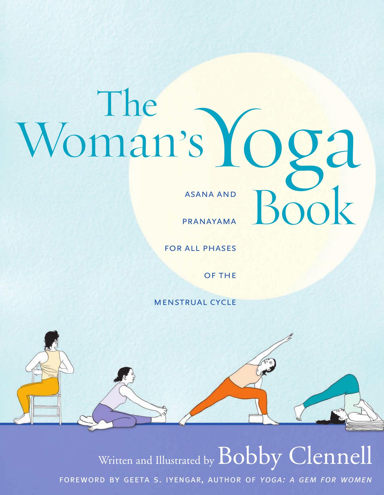 The Womanâs Yoga Book: Asana and Pranayama for all Phases of the Menstrual Cycle by Bobby Clennell