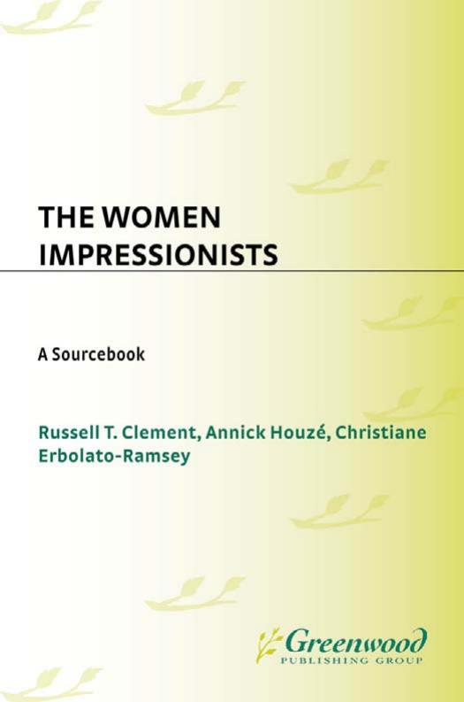 The Women Impressionists: A Sourcebook (Art Reference Collection) by Russell T. Clement Christiane Erbolato-Ramsey Annick Houze