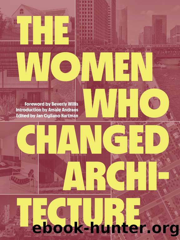 The Women Who Changed Architecture by Jan Cigliano Hartman