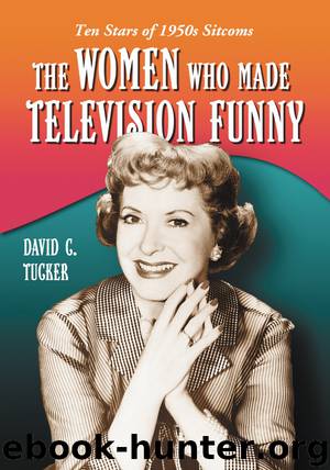 The Women Who Made Television Funny by David C. Tucker