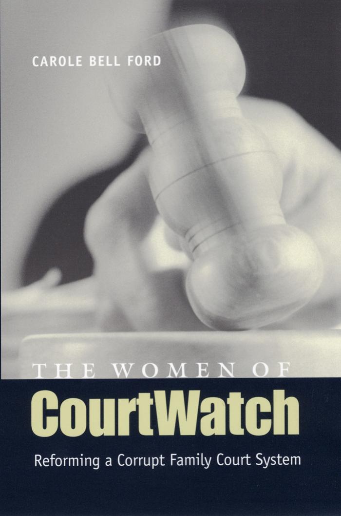 The Women of CourtWatch: Reforming a Corrupt Family Court System by Carole Bell Ford