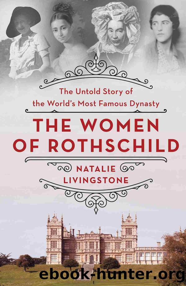 The Women of Rothschild: the Untold Story of the World's Most Famous Dynasty by Natalie Livingstone