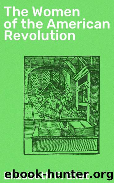 The Women of the American Revolution by Elizabeth F. Ellet