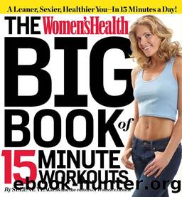 The Women's Health Big Book of 15-Minute Workouts: A Leaner, Sexier, Healthier You--In 15 Minutes a Day! by Yeager Selene & Editors of Women's Health